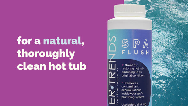 for a natural, thoroughly clean hot tub: Water Trends Spa Flush