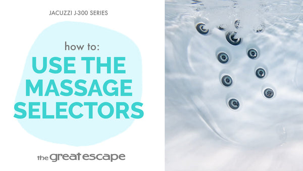 How to: Use The Massage Selectors Jacuzzi J-300 Series