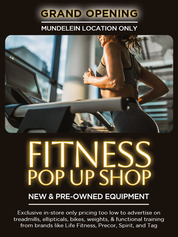 Grand Opening of Our Fitness Pop Up Shop only at our Mundelein location: New and Pre-Owned Equipment Available at Incredible Prices