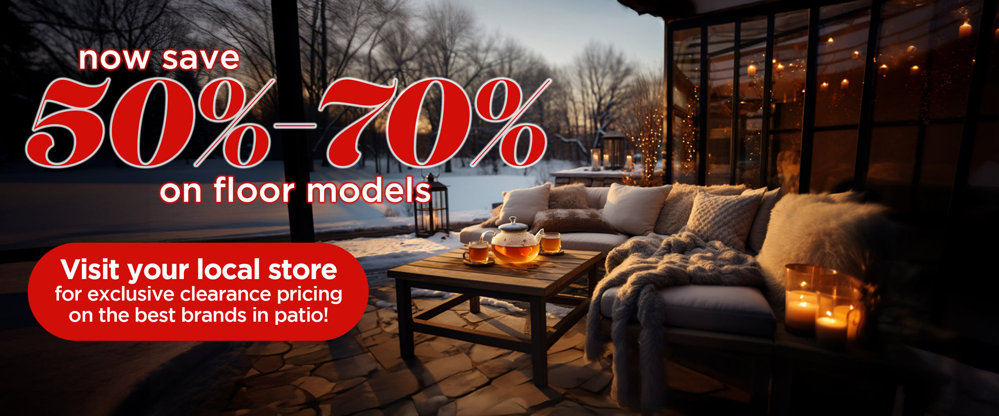 Now save 50%-70% on floor models | Visit your local Great Escape for exclusive clearance pricing on the best brands in patio!