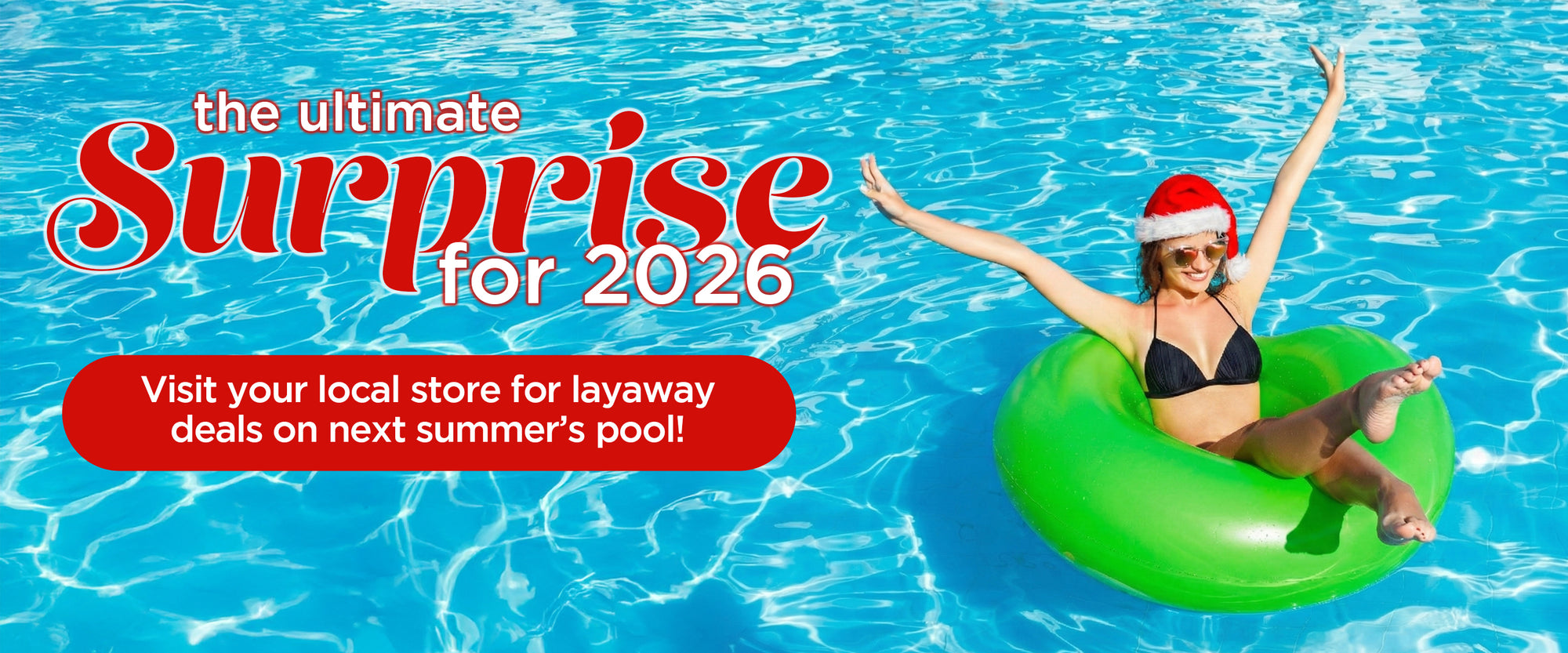 The Ultimate Surprise for 2026 | Visit your local store for layaway deals on next summer's pool!