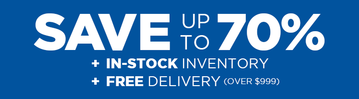 SAVE UP TO 70% +IN-STOCK INVENTORY +FREE DELIVERY ($999 VALUE)