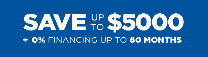 SAVE UP TO $5,000 +0% FINANCING UP TO 60 MONTH
