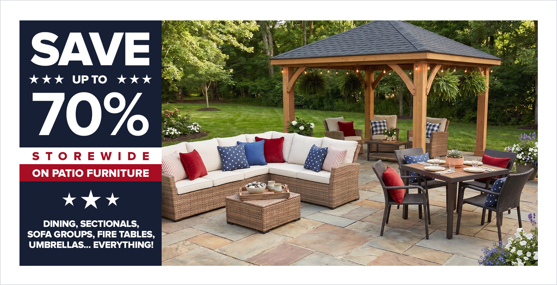 SAVE UP TO 70% STOREWIDE ON PATIO FURNITURE DINING, SECTIONALS, SOFA GROUPS, FIRE TABLES, UMBRELLAS ... EVERYTHING!